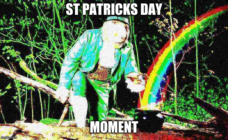 ST PATRICKS DAY; MOMENT | made w/ Imgflip meme maker