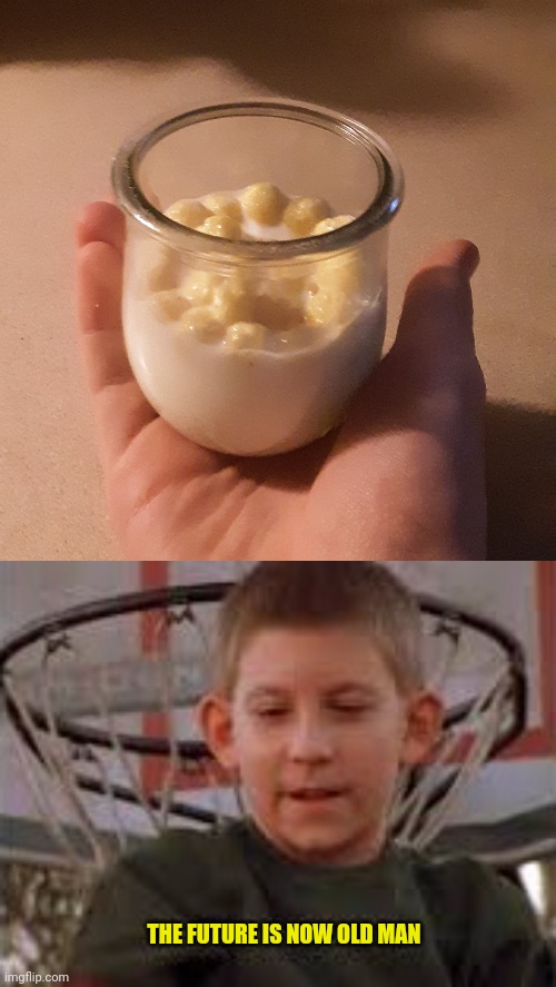 Cereal Cup | THE FUTURE IS NOW OLD MAN | image tagged in the future is now old man | made w/ Imgflip meme maker