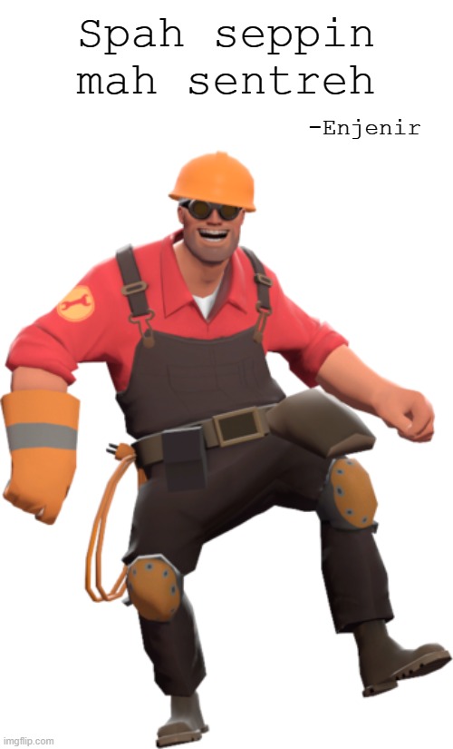 Tem forest too : met de enjenir | Spah seppin mah sentreh; -Enjenir | image tagged in team fortress 2 | made w/ Imgflip meme maker