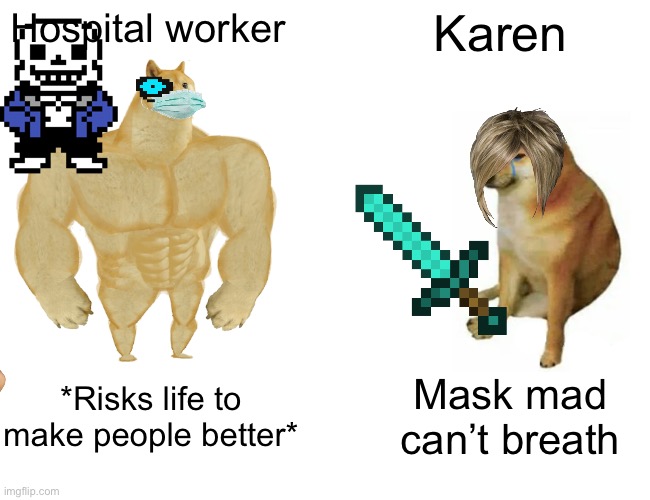 Buff Doge vs. Cheems | Hospital worker; Karen; *Risks life to make people better*; Mask mad can’t breath | image tagged in memes,buff doge vs cheems | made w/ Imgflip meme maker