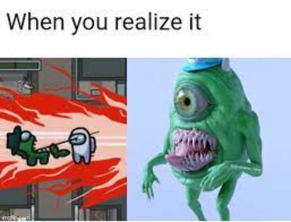 when you realize it | image tagged in among us,among us kill | made w/ Imgflip meme maker