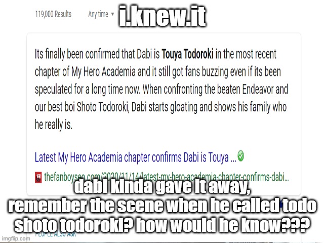 knew it, dabi is touya todorokiiiii | i.knew.it; dabi kinda gave it away, remember the scene when he called todo shoto todoroki? how would he know??? | made w/ Imgflip meme maker