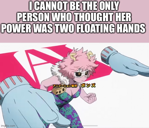 It kinda looks like it | I CANNOT BE THE ONLY PERSON WHO THOUGHT HER POWER WAS TWO FLOATING HANDS | made w/ Imgflip meme maker