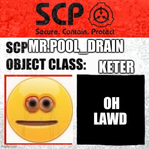 Mr.pool_drain | MR.POOL_DRAIN; KETER; OH LAWD | image tagged in scp label template keter | made w/ Imgflip meme maker