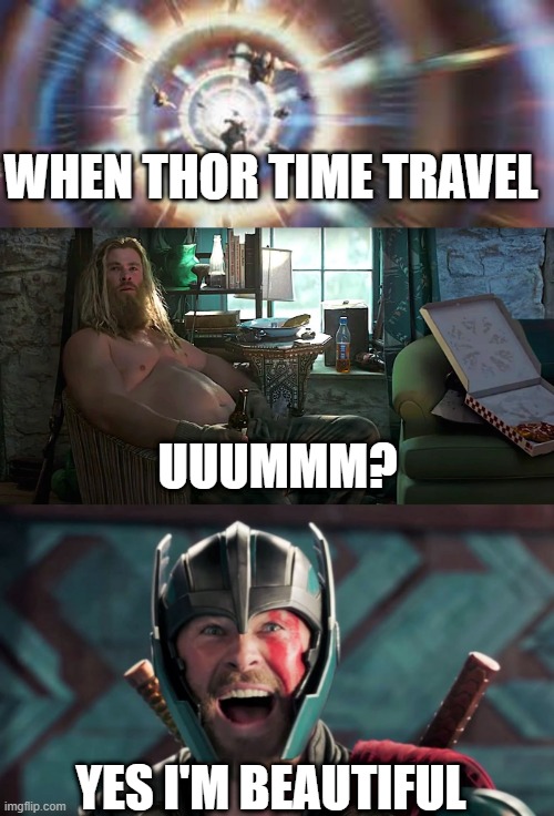 future loves thor | WHEN THOR TIME TRAVEL; UUUMMM? YES I'M BEAUTIFUL | image tagged in marvel,thor | made w/ Imgflip meme maker