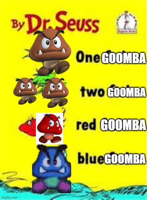 one fish two fish red fish blue fish | GOOMBA; GOOMBA; GOOMBA; GOOMBA | image tagged in one fish two fish red fish blue fish,mario | made w/ Imgflip meme maker