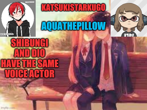 KatsukiStarkugoXAquathepillow | SHIBUNGI AND DIO HAVE THE SAME VOICE ACTOR | image tagged in katsukistarkugoxaquathepillow | made w/ Imgflip meme maker