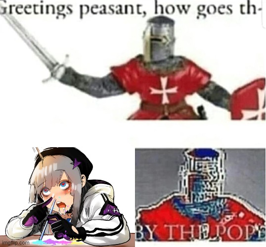 BY THE POPE | image tagged in by the pope,crusader,drugs,anime | made w/ Imgflip meme maker