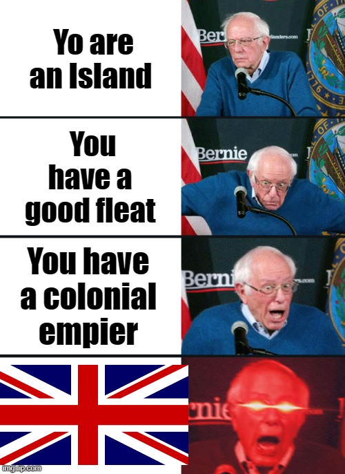 Islands lots of lots of islands | Yo are an Island; You have a good fleat; You have a colonial empier | image tagged in bernie sanders reaction nuked | made w/ Imgflip meme maker