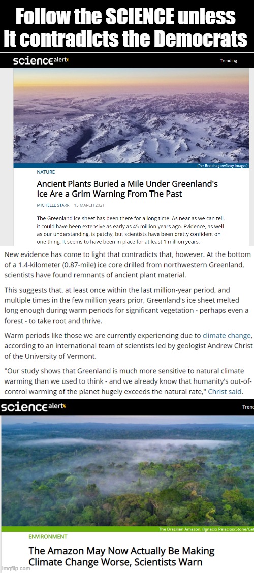 It's never been warmer because MAN! Wait, what? Ancient plants under 8/10th mile of ice? Because mankind kills! It's settled. | Follow the SCIENCE unless it contradicts the Democrats | image tagged in climate change,paris climate deal,settled science | made w/ Imgflip meme maker