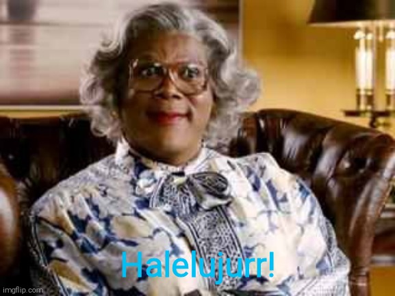 Madea | Halelujurr! | image tagged in madea | made w/ Imgflip meme maker