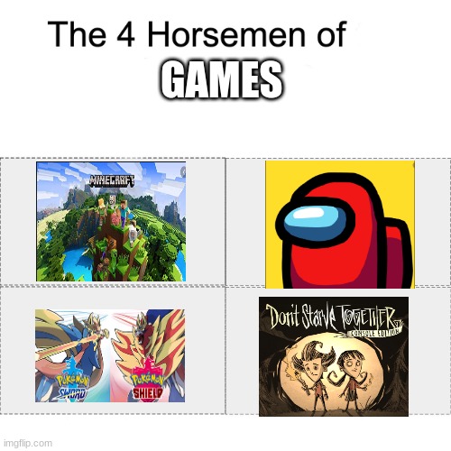 Four horsemen | GAMES | image tagged in four horsemen | made w/ Imgflip meme maker