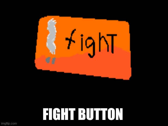 Fight button | FIGHT BUTTON | image tagged in fight button,e | made w/ Imgflip meme maker