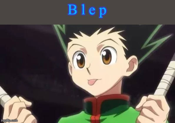 B l e p | made w/ Imgflip meme maker