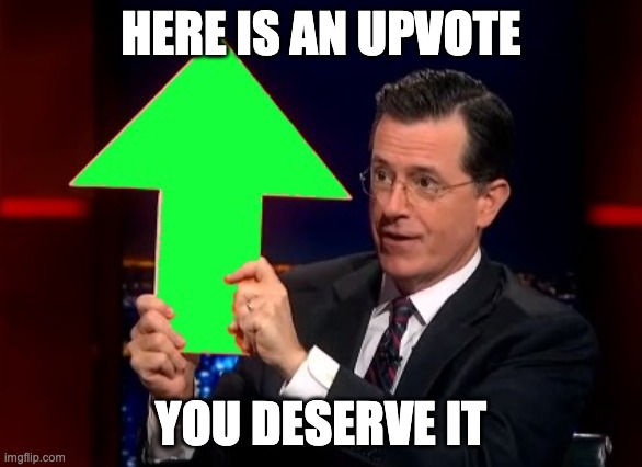 upvotes | HERE IS AN UPVOTE YOU DESERVE IT | image tagged in upvotes | made w/ Imgflip meme maker