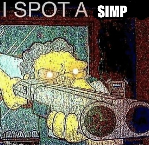 S I M P | SIMP | image tagged in i spot a thot,memes | made w/ Imgflip meme maker