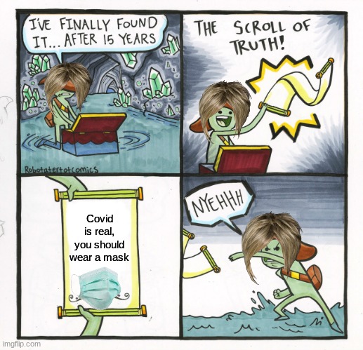 The Scroll Of Truth | Covid is real, you should wear a mask | image tagged in memes,the scroll of truth | made w/ Imgflip meme maker