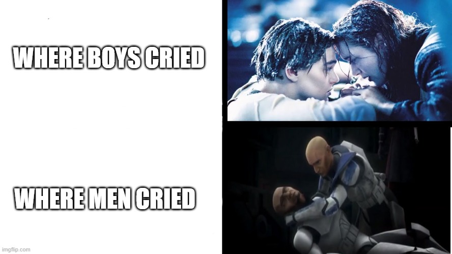 Men do cry | WHERE BOYS CRIED; WHERE MEN CRIED | image tagged in star wars,men cried,where men really cry | made w/ Imgflip meme maker