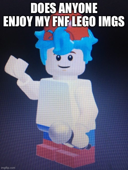 DOES ANYONE ENJOY MY FNF LEGO IMGS | made w/ Imgflip meme maker
