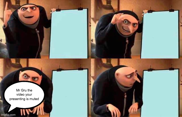 does this happen in your classes? | Mr Gru the video your presenting is muted | image tagged in memes,gru's plan | made w/ Imgflip meme maker