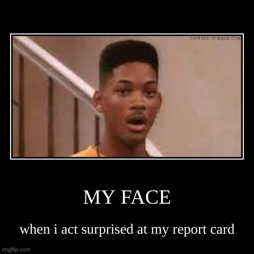 my face when | image tagged in funny,demotivationals,will smith,lmao | made w/ Imgflip demotivational maker