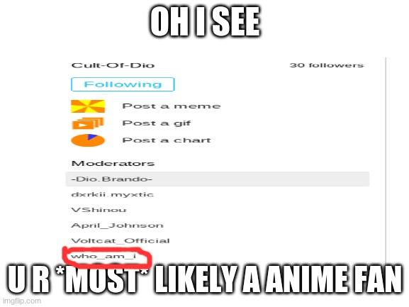 plz don't spread this I dont want to get hurt | OH I SEE; U R *MOST* LIKELY A ANIME FAN | made w/ Imgflip meme maker