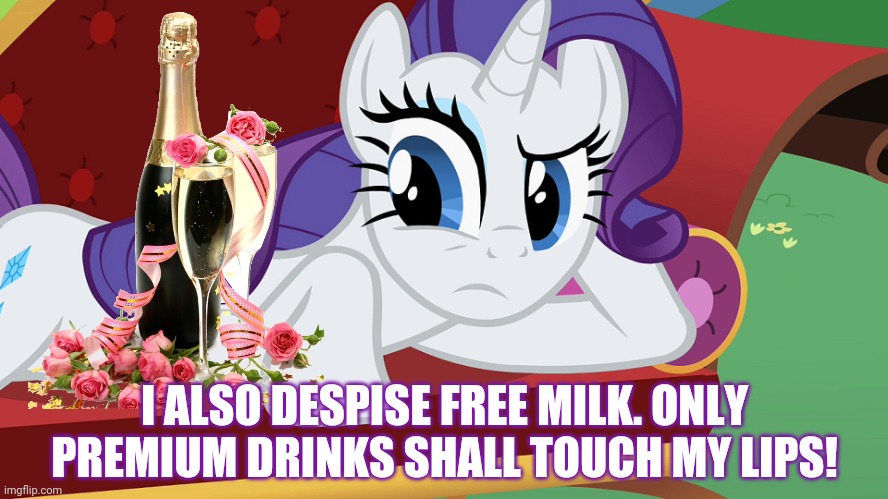 You didn't expect me to lay on the grass, Did you? (MLP) | I ALSO DESPISE FREE MILK. ONLY PREMIUM DRINKS SHALL TOUCH MY LIPS! | image tagged in you didn't expect me to lay on the grass did you mlp | made w/ Imgflip meme maker