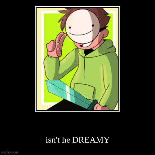 dreamy | image tagged in funny,demotivationals | made w/ Imgflip demotivational maker