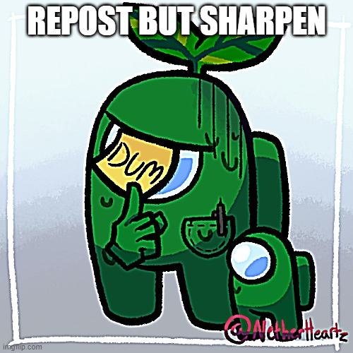 Confused Plant | REPOST BUT SHARPEN | image tagged in confused plant | made w/ Imgflip meme maker