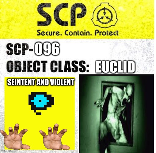 SCP 096 |  096; EUCLID; SEINTENT AND VIOLENT | image tagged in scp sign generator,not a meme | made w/ Imgflip meme maker