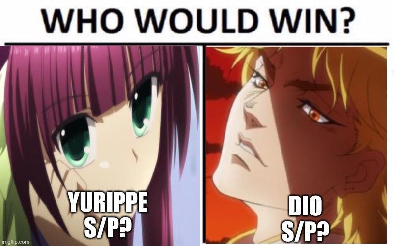 If u smash yurippe I’ll smash ur f a c e i n | YURIPPE
S/P? DIO
S/P? | image tagged in dio brando,yurippe,smash or pass,anime | made w/ Imgflip meme maker