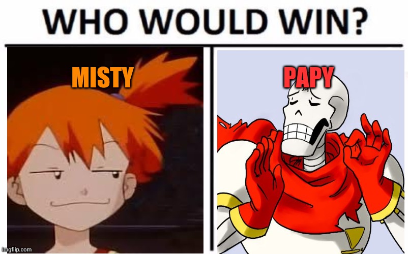 Pokemon crossover! | MISTY; PAPY | image tagged in memes,who would win,misty,papyrus undertale,crossover | made w/ Imgflip meme maker