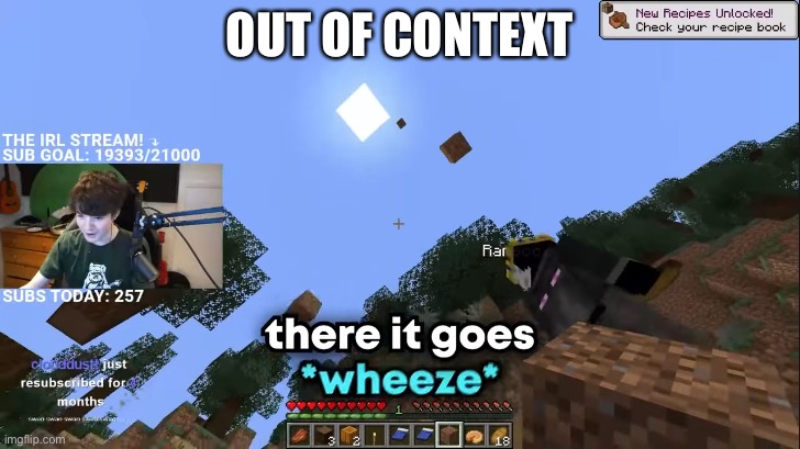 OUT OF CONTEXT | image tagged in there it goes | made w/ Imgflip meme maker