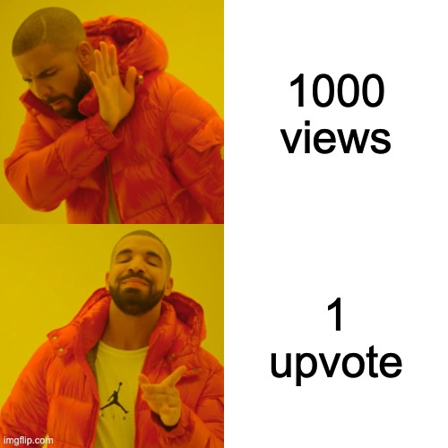 not wrong | 1000 views; 1 upvote | image tagged in memes,drake hotline bling | made w/ Imgflip meme maker