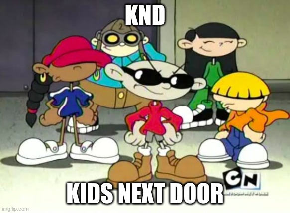 there on HBO MAX | KND; KIDS NEXT DOOR | image tagged in knd codename kids next door | made w/ Imgflip meme maker