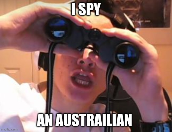 I spy James | I SPY AN AUSTRALIAN | image tagged in i spy james | made w/ Imgflip meme maker