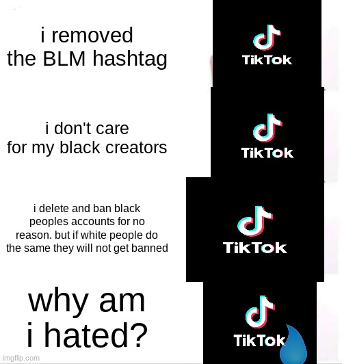 tiktok is racist!! | i removed the BLM hashtag; i don't care for my black creators; i delete and ban black peoples accounts for no reason. but if white people do the same they will not get banned; why am i hated? | image tagged in memes,clown applying makeup | made w/ Imgflip meme maker