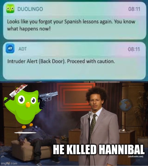 Bruh. | HE KILLED HANNIBAL | image tagged in memes,who killed hannibal | made w/ Imgflip meme maker