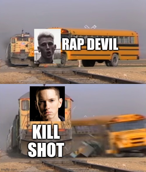 True | RAP DEVIL; KILL SHOT | image tagged in a train hitting a school bus,mgk,eminem,rap battle | made w/ Imgflip meme maker