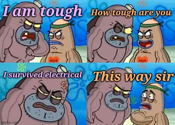 Electrical is deadly | How tough are you; I am tough; I survived electrical; This way sir | image tagged in memes,how tough are you,among us,electrical | made w/ Imgflip meme maker