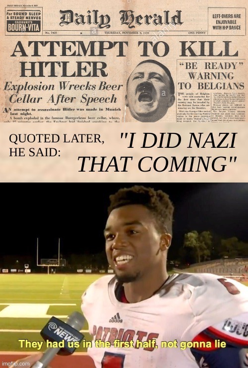 not a grammar nazi | image tagged in i did nazi that coming,dark humor,adolf hitler,assassination,they had us in the first half not goona lie,newspaper | made w/ Imgflip meme maker