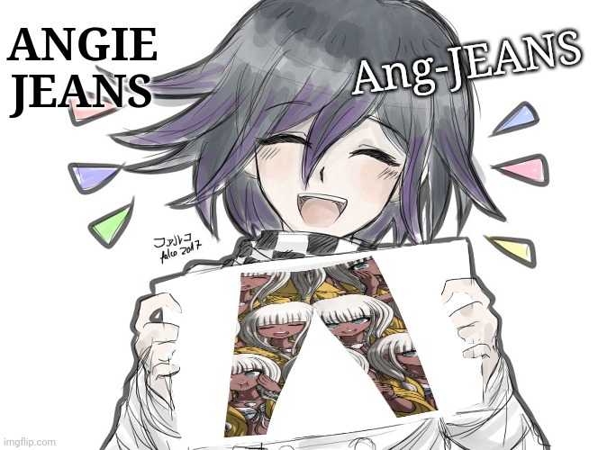 Ang-JEANS | ANGIE JEANS; Ang-JEANS | image tagged in kokichi holding blank sign,danganronpa,puns | made w/ Imgflip meme maker