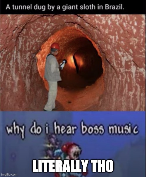 boss music | LITERALLY THO | image tagged in boss,music,giant monster | made w/ Imgflip meme maker