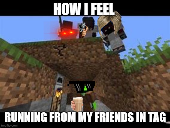 tag be like | HOW I FEEL; RUNNING FROM MY FRIENDS IN TAG | image tagged in dream's manhunt thumbnail | made w/ Imgflip meme maker