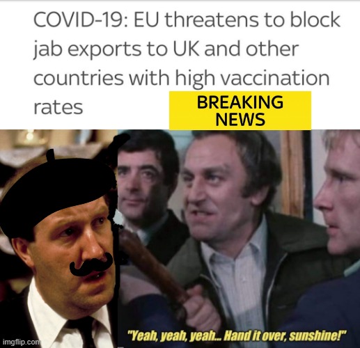 EU threatens to halt UK vaccine imports. | image tagged in the secret ingredient is crime | made w/ Imgflip meme maker
