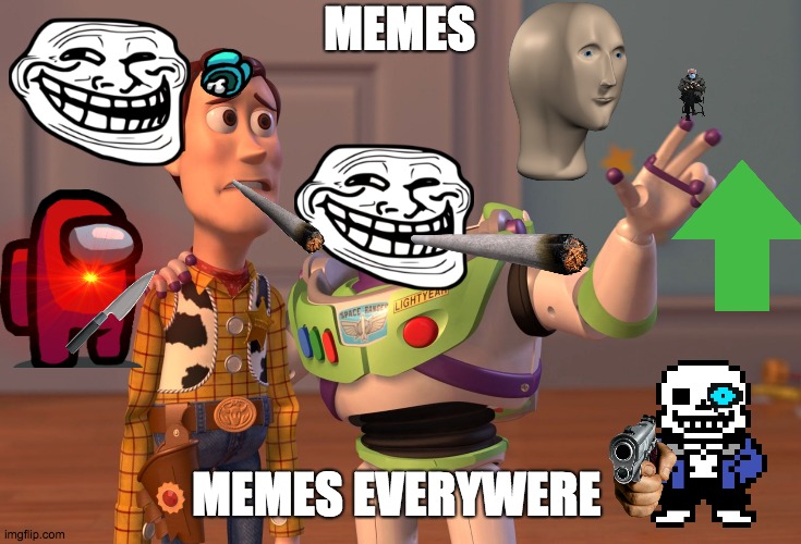 X, X Everywhere | MEMES; MEMES EVERYWERE | image tagged in memes,x x everywhere | made w/ Imgflip meme maker