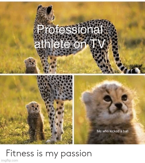 Fitness is my passion | image tagged in fitness is my passion | made w/ Imgflip meme maker