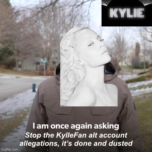Bernie I Am Once Again Asking For Your Support Meme | Stop the KylIeFan alt account allegations, it’s done and dusted | image tagged in memes,bernie i am once again asking for your support | made w/ Imgflip meme maker