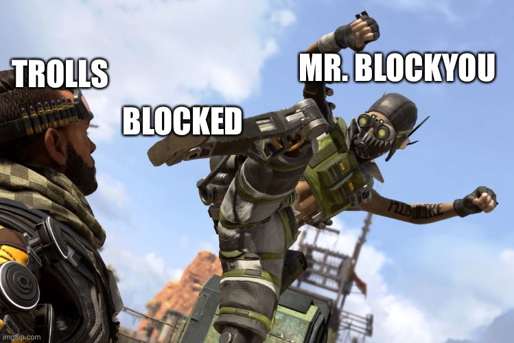 octane stomping mirage | TROLLS; MR. BLOCKYOU; BLOCKED | image tagged in octane stomping mirage,apex legends,funny,memes | made w/ Imgflip meme maker