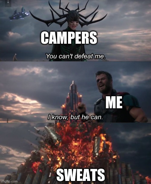 You can't defeat me | CAMPERS; ME; SWEATS | image tagged in you can't defeat me | made w/ Imgflip meme maker